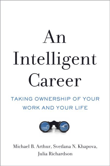 Julia Richardson, Svetlana N. Khapova, Michael B. Arthur - Intelligent Career, E-bok