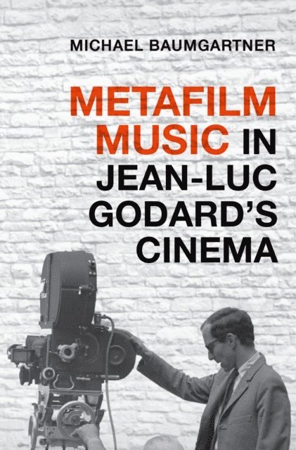 Michael Baumgartner - Metafilm Music in Jean-Luc Godard's Cinema, E-bok