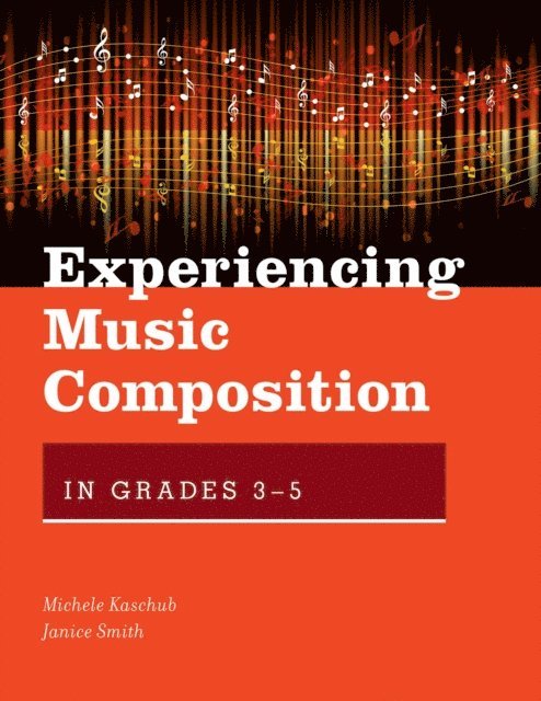 Janice Smith, Michele Kaschub - Experiencing Music Composition in Grades 3-5, E-bok