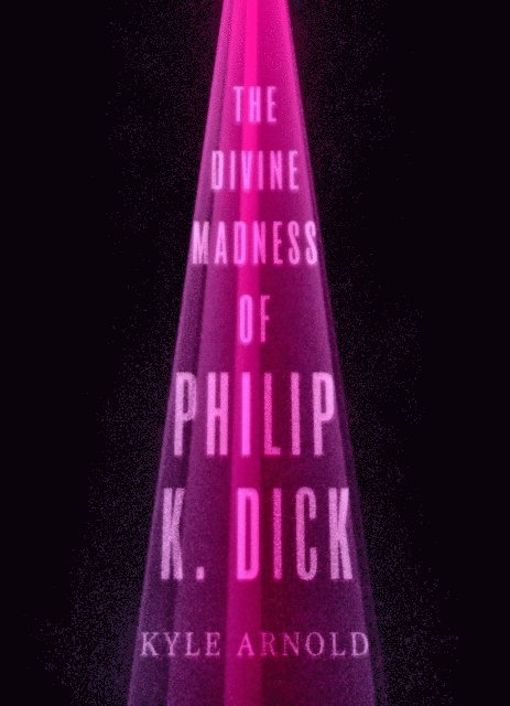 Kyle Arnold - Divine Madness of Philip K. Dick, E-bok