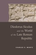 Diodorus Siculus and the World of the Late Roman Republic