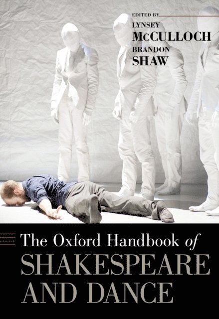 Brandon Shaw, Lynsey McCulloch - Oxford Handbook of Shakespeare and Dance, E-bok. Tillgänglighet: Lägg i varukorg