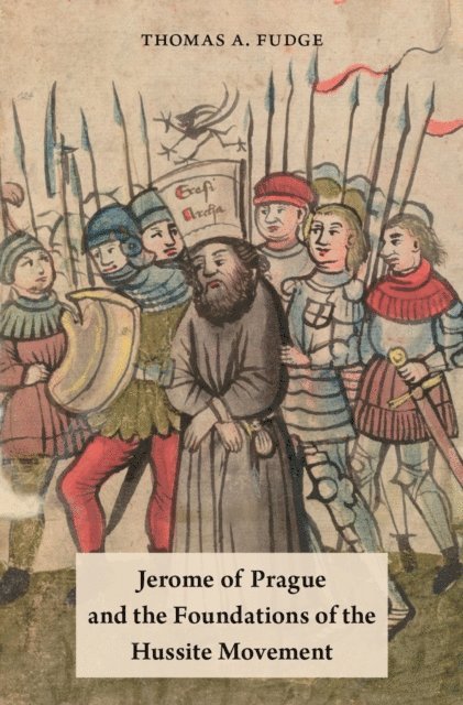 Thomas A. Fudge - Jerome of Prague and the Foundations of the Hussite Movement, E-bok