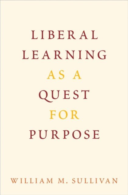 William M. Sullivan - Liberal Learning as a Quest for Purpose, E-bok