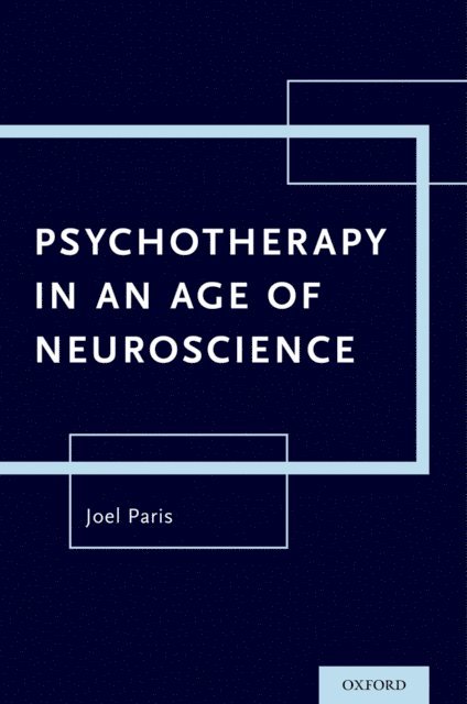 Joel Paris - Psychotherapy in An Age of Neuroscience, E-bok