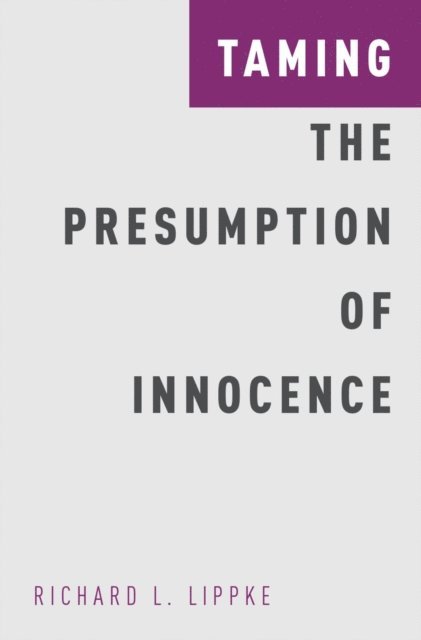 Richard L. Lippke - Taming the Presumption of Innocence, E-bok