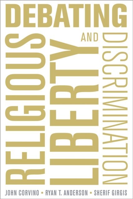 Sherif Girgis, Ryan T. Anderson, John Corvino - Debating Religious Liberty and Discrimination, E-bok