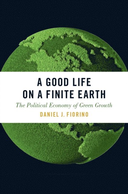 Daniel J. Fiorino - Good Life on a Finite Earth, E-bok