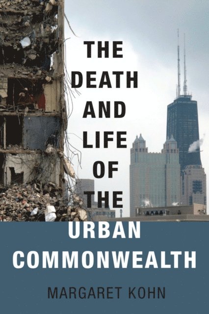 Margaret Kohn - Death and Life of the Urban Commonwealth, E-bok