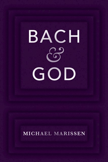 Michael Marissen - Bach & God, E-bok