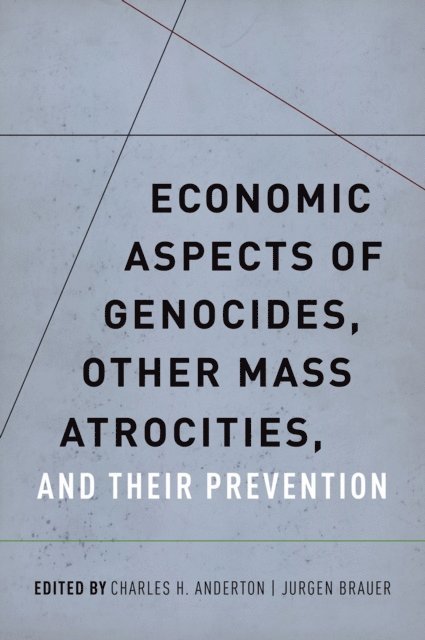 Jurgen Brauer, Charles H. Anderton - Economic Aspects of Genocides, Other Mass Atrocities, and Their Prevention, E-bok