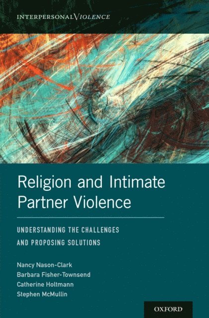 Stephen McMullin, Catherine Holtmann, Barbara Fisher-Townsend, Nancy Nason-Clark - Religion and Intimate Partner Violence, E-bok