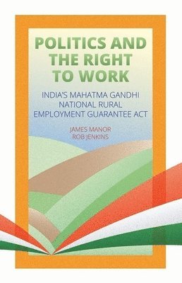Rob Jenkins, James Manor - Politics and the Right to Work: India's National Rural Employment Guarantee ACT, Häftad