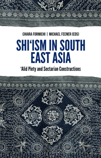 Michael Feener, Chiara Formichi - Shi'ism In South East Asia, E-bok