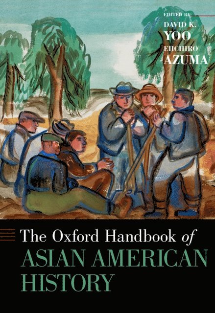 Eiichiro Azuma, David K. Yoo - Oxford Handbook of Asian American History, E-bok