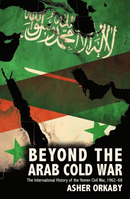 Asher Orkaby - Beyond the Arab Cold War, E-bok