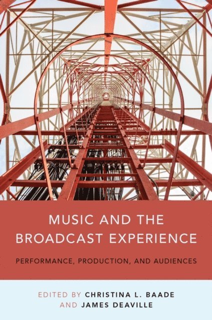 James A. Deaville, Christina Baade - Music and the Broadcast Experience, E-bok