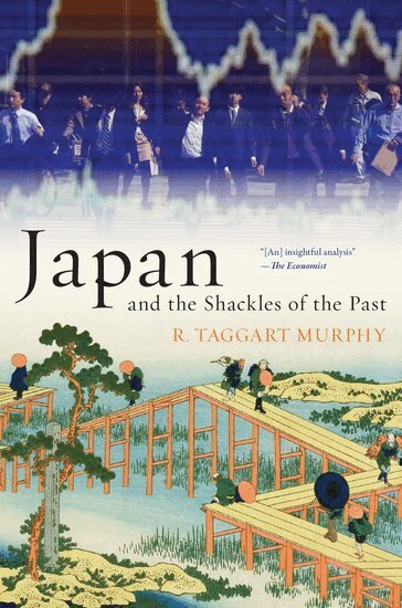 R. Taggart Murphy - Japan and the Shackles of the Past, Häftad