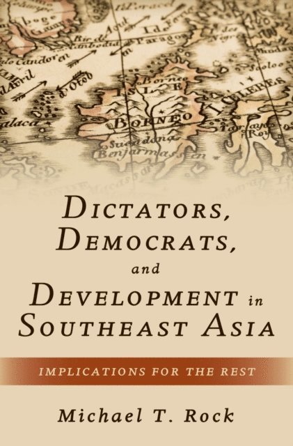 Michael T. Rock - Dictators, Democrats, and Development in Southeast Asia, E-bok