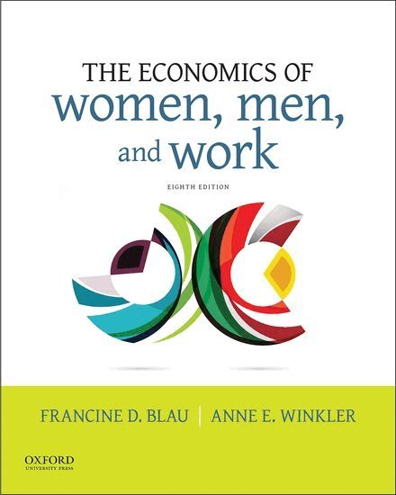 Francine D. Blau, Anne E. Winkler - The Economics of Women, Men, and Work, Häftad