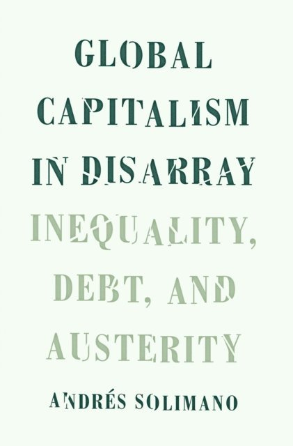 Andres Solimano - Global Capitalism in Disarray, E-bok