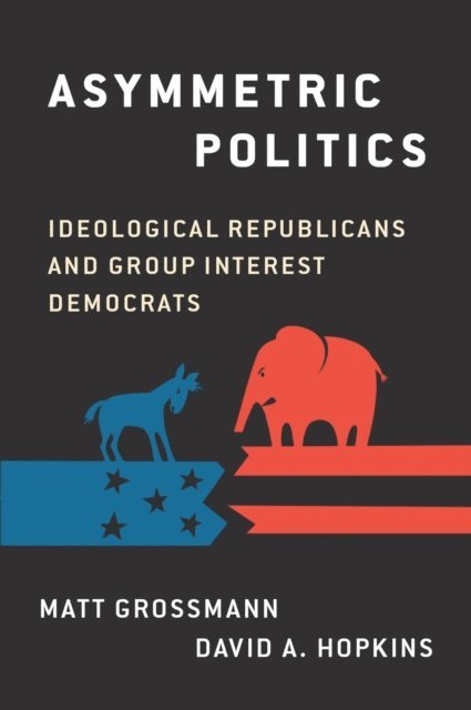 David A. Hopkins, Matt Grossmann - Asymmetric Politics, E-bok