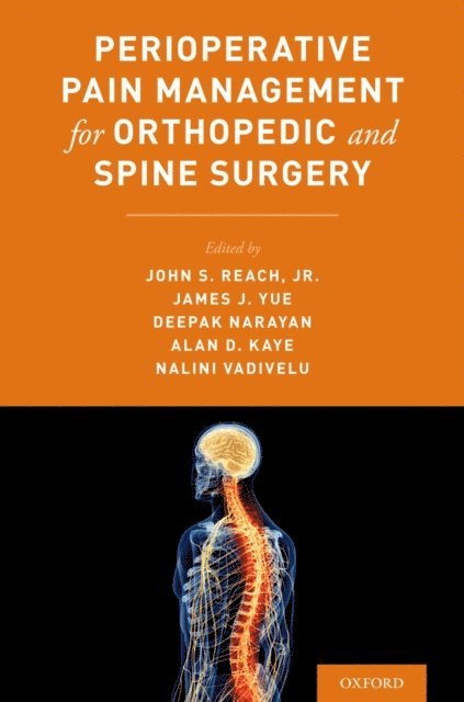 Nalini Vadivelu, Alan Kaye, Deepak Narayan, James J. Yue, John Reach - Perioperative Pain Management for Orthopedic and Spine Surgery, E-bok