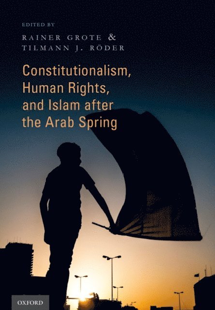 Tilmann J. RA¶der, Rainer Grote - Constitutionalism, Human Rights, and Islam after the Arab Spring, E-bok