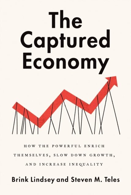 Steven M. Teles, Brink Lindsey - Captured Economy, E-bok