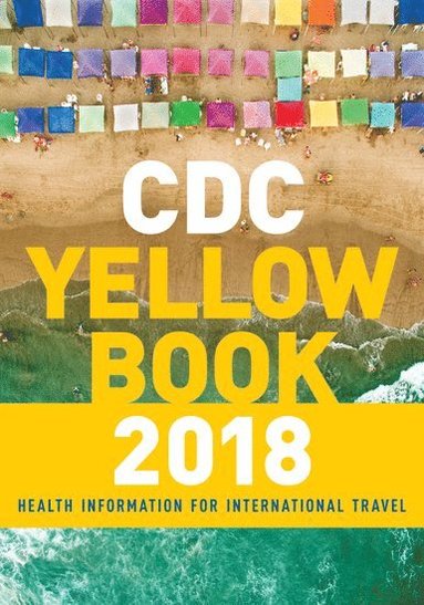 CDC Yellow Book 2018: Health Information for International Travel av Centers for Disease Control and Prevention, Centers For Disease Control And