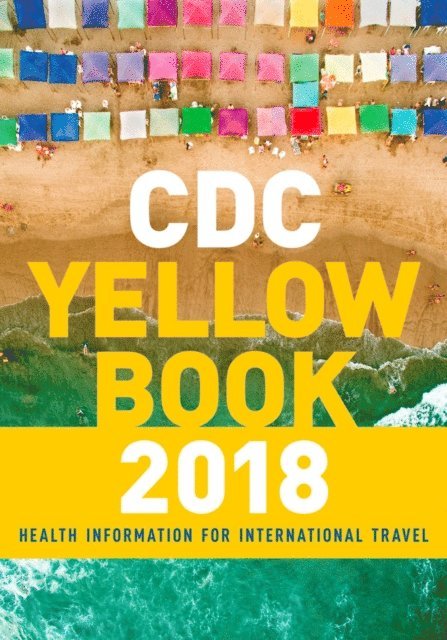 Centers for Disease Control and Prevention CDC - CDC Yellow Book 2018: Health Information for International Travel, E-bok