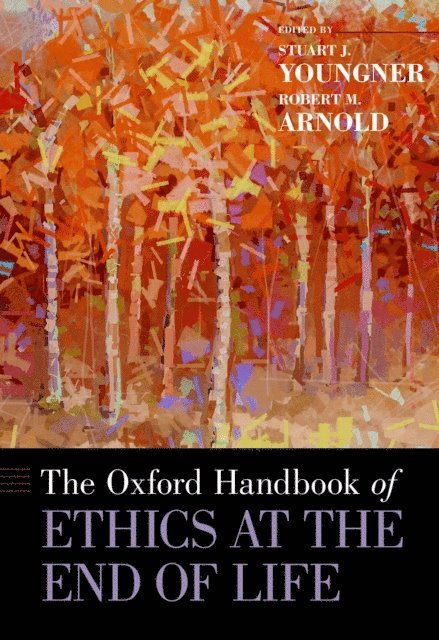 Robert M. Arnold, Stuart J. Youngner - Oxford Handbook of Ethics at the End of Life, E-bok