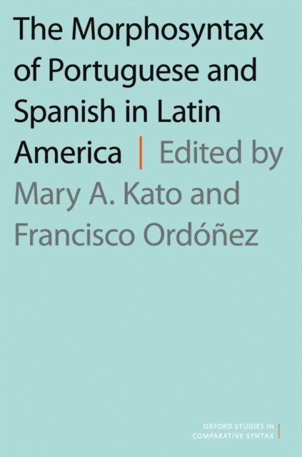 Francisco OrdA³A±ez, Mary A. Kato - Morphosyntax of Portuguese and Spanish in Latin America, E-bok
