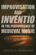 Improvisation and Inventio in the Performance of Medieval Music