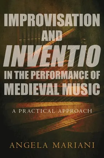 Improvisation and Inventio in the Performance of Medieval Music