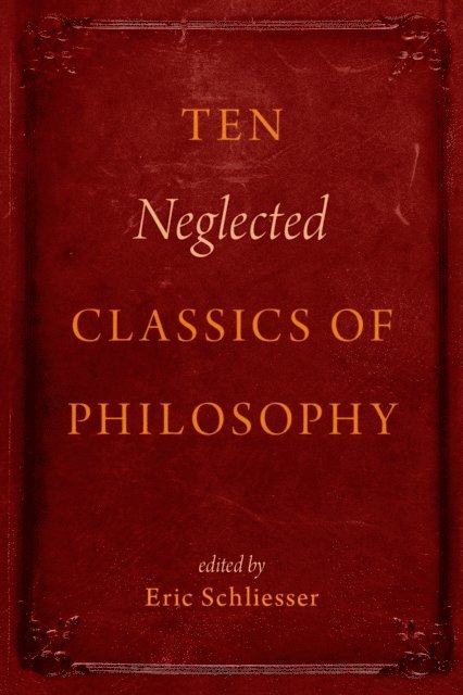 Eric Schliesser - Ten Neglected Classics of Philosophy, E-bok
