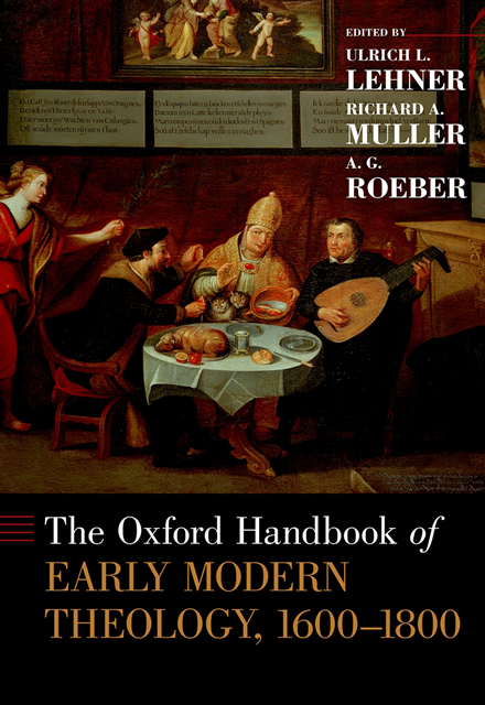 A.G. Roeber, Richard A. Muller, Ulrich L. Lehner - Oxford Handbook of Early Modern Theology, 1600-1800, E-bok