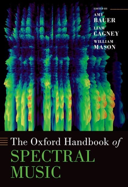 William Mason, Liam Cagney, Amy Bauer - Oxford Handbook of Spectral Music, E-bok