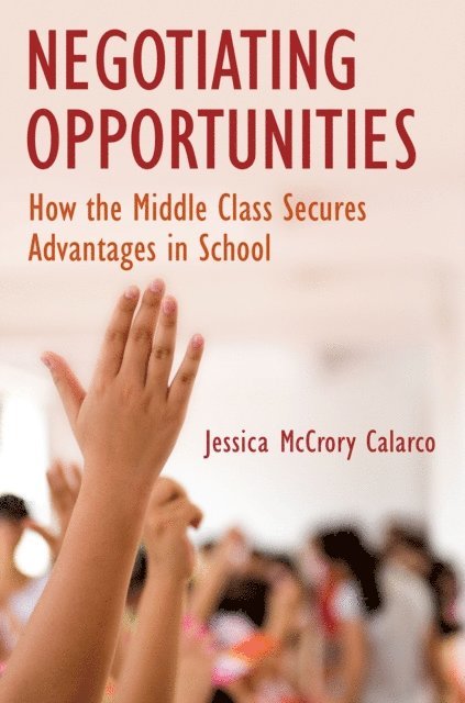 Jessica McCrory Calarco - Negotiating Opportunities, E-bok
