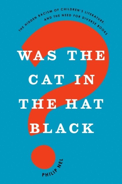 Philip Nel - Was the Cat in the Hat Black?, E-bok