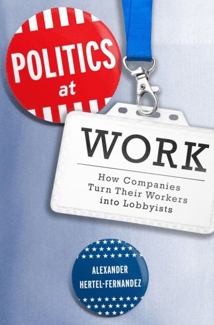 Alexander Hertel-Fernandez - Politics at Work, E-bok