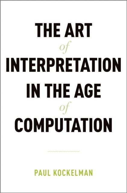 Paul Kockelman - Art of Interpretation in the Age of Computation, E-bok