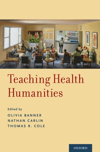 Thomas R. Cole, Nathan Carlin, Olivia Banner - Teaching Health Humanities, E-bok