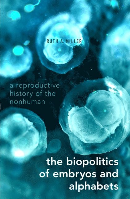 Ruth A. Miller - Biopolitics of Embryos and Alphabets, E-bok