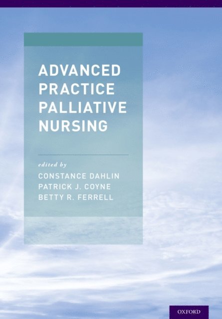 Betty R. Ferrell, Patrick J. Coyne, Constance Dahlin - Advanced Practice Palliative Nursing, E-bok