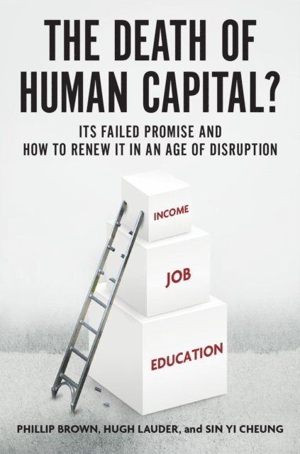 Sin Yi Cheung, Hugh Lauder, Phillip Brown - Death of Human Capital?, E-bok