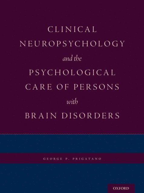 George P. Prigatano - Clinical Neuropsychology and the Psychological Care of Persons with Brain Disorders, E-bok
