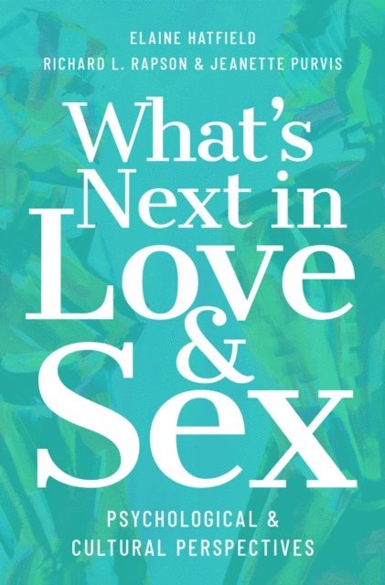 Jeanette Purvis, Richard L. Rapson, Elaine Hatfield - What's Next in Love and Sex, E-bok