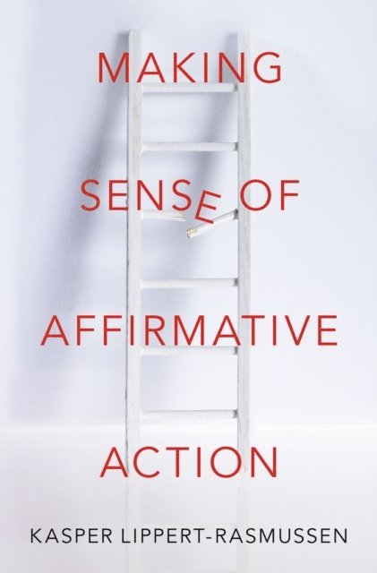 Kasper Lippert-Rasmussen - Making Sense of Affirmative Action, E-bok