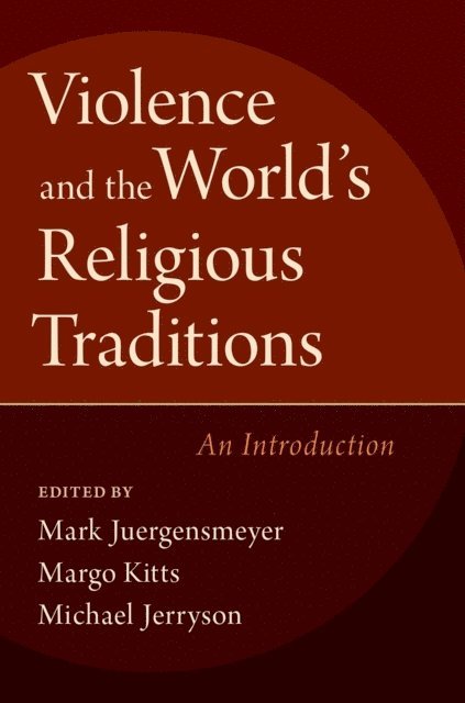 Michael Jerryson, Margo Kitts, Mark Juergensmeyer - Violence and the World's Religious Traditions, E-bok